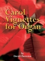 Carol Vignettes For Organ