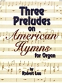 Three Preludes On American Hymns