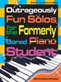 Outrageously Fun Solos For The Formerly Bored Piano Student Bk 3