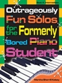Outrageously Fun Solos For The Formerly Bored Piano Student Bk4