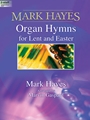 Mark Hayes: Organ Hymns for Lent and Easter