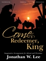 Come, Redeemer, King