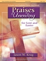 Praises Unending for Lent and Easter