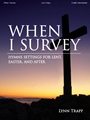 When I Survey - Hymn Settings for Lent, Easter and After