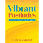 Vibrant Postludes in Two Minutes or Less