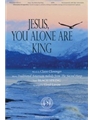 Jesus You Alone Are King