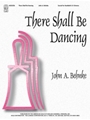 There Shall Be Dancing