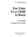 For Unto Us a Child is Born