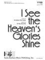 I See The Heaven's Glories Shine