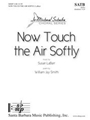 Now Touch the Air Softly