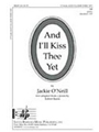 And I'll Kiss Thee Yet