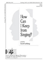 How Can I Keep From Singing