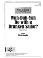 Wuh-duh-yuh Do With A Drunken Sailor
