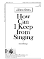 How Can I Keep From Singing