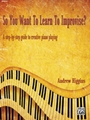So You Want to Learn to Improvise? [Piano]