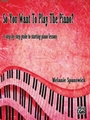 So You Want To Play The Piano?