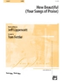 How Beautiful  (Your Songs Of Praise)