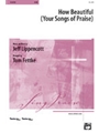 How Beautiful  (Your Songs Of Praise)