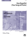 How Beautiful  (Your Songs Of Praise)