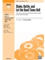 Shake Rattle & Let The Good Times Roll