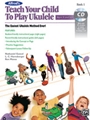 Teach Your Child to Play Ukulele, Book 1