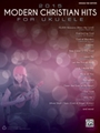 2015 Modern Christian Hits for Ukulele [Ukulele]