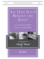 All Hail Jesus Behold the King