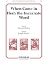 When Came in Flesh the Incarnate Word