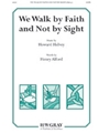 We Walk by Faith and Not by Sight