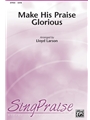 Make His Praise Glorious