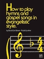 How To Play Hymns & Gospel Songs In Evangelistic Style