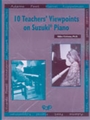 10 Teachers' Viewpoints on Suzuki-+ Piano