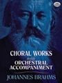 Choral Works with Orchestral Accompaniment [Choir]