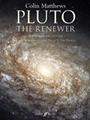 Pluto, the Renewer