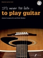 It's Never Too Late . . . to Play Guitar [Guitar]