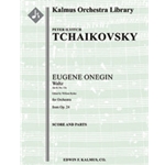 Eugene Onegin, Op. 24: Waltz (Act II, No. 13a) [2+Picc.2.2.2: 4.2.3.0: Timp: Str (9-8-7-6-5 in set)]