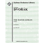 Water Goblin, The, Op. 107/B. 195 (Vodnik) [2+Picc.2+EH.2(1st d. BCl).2: 4.2.2+BTbn.2(2nd opt.): Tim