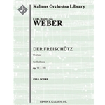 Der Freischuetz, Op. 77, J.277: Overture [2.2.2.2 : 4.2.3.0: Timp: Str (9-8-7-6-5 in set)]