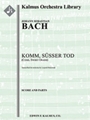 Come Sweet Death, BWV 478 (Komm Susser Tod) [3, 2+1, 0+1, 1+1 - 4, 3, 4, 1, timp, hp, str]
