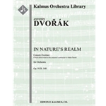 In Nature's Realm: Concert Overture, Op. 91/B. 168 (V Prirode - Ouvertura; critical ed.) [2.2+EH.2+B