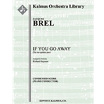 If You Go Away (Ne me quitte pas) [2.2.2.2: Sax(4-SATB, opt.): 4.3.3.1: Timp.Perc(5): Hp.Gtr(opt.):