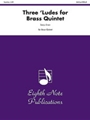 Three -ªLudes for Brass Quintet