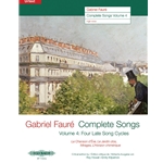 Gabriel Faure: Complete Songs, Volume 4 [High Voice, Piano]
