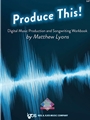 Produce This! Music Production and Songwriting Workbook