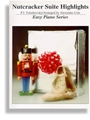 Nutcracker Suite Highlights * Easy Piano Series