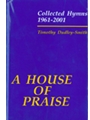 HOUSE OF PRAISE, A Hymn Collection