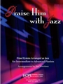 Praise Him with Jazz: Nine Hymns Arranged for Jazz Piano