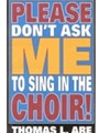 Please Don't Ask Me to Sing in the Choir