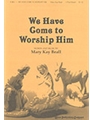WE HAVE COME TO WORSHIP HIM Two-Part
