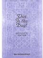 THIS IS THE DAY! SATB divisi